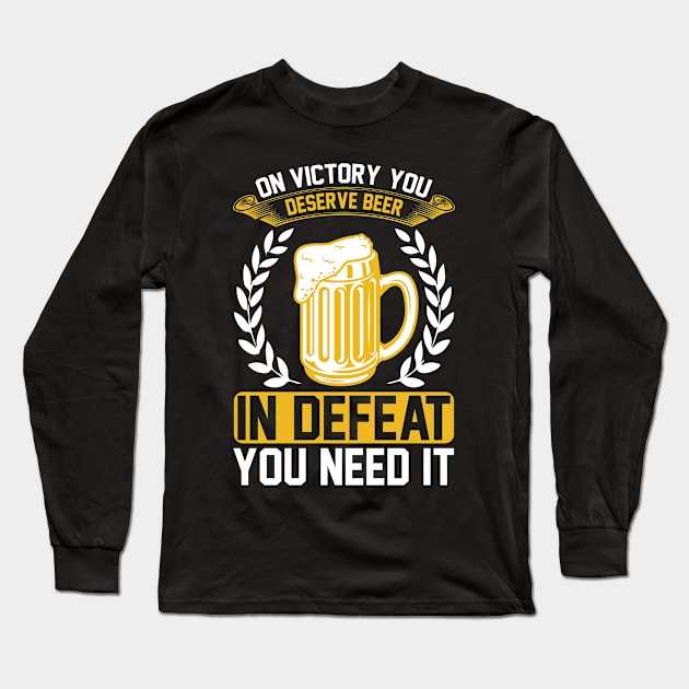 On victory you deserve beer in defeat you need it T Shirt For Women Men Long Sleeve T-Shirt by QueenTees